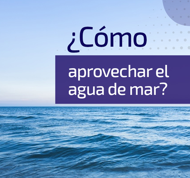 ¿Cómo aprovechar el agua de mar?